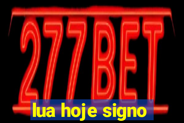 lua hoje signo